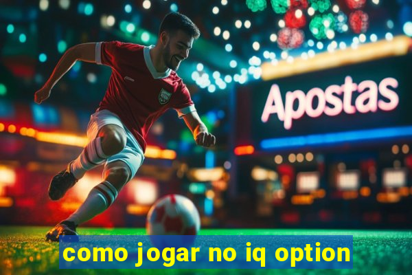 como jogar no iq option